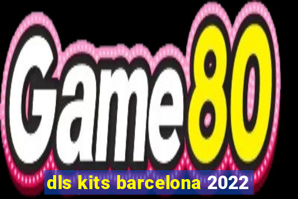 dls kits barcelona 2022